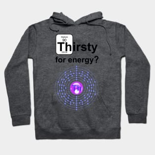 Thirsty for energy thorium blue Hoodie